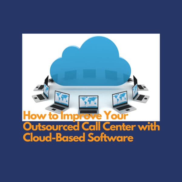 How to Improve Your Outsourced Call Center with Cloud-Based Software